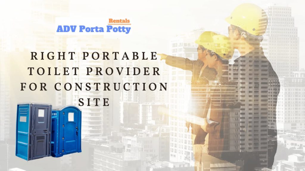 How to Choose the Right Portable Toilet Provider for Construction Site