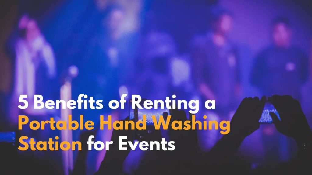 5 Benefits of Renting a Portable Hand Washing Station for Events