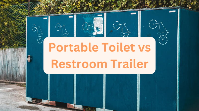 Portable Toilet vs Restroom Trailer