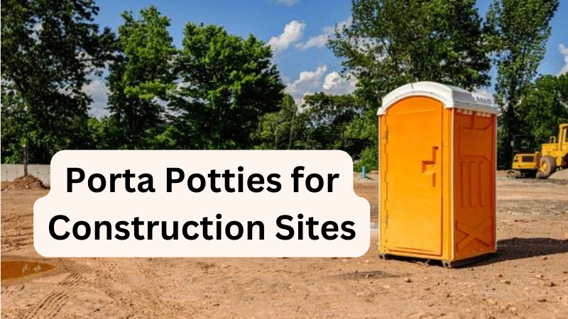 Porta Potties for Construction Sites